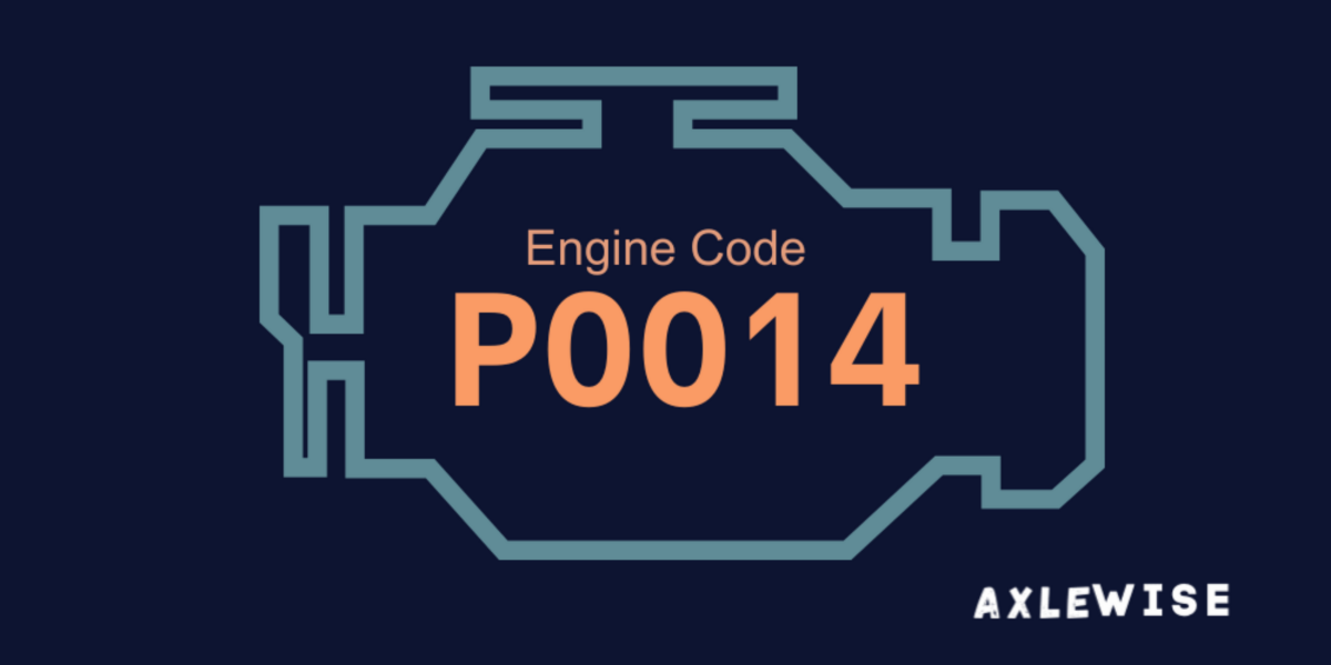 P0014 Code: Exhaust Camshaft Position Timing Over-Advanced Bank 1